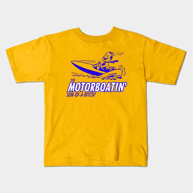 You Motorboatin' Son-of-a-bitch! Kids T-Shirt by BodinStreet